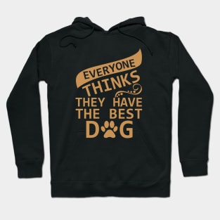 Everyone Thinks They Have The Best Dog - Love Dogs - Gift For Dog Lover Hoodie